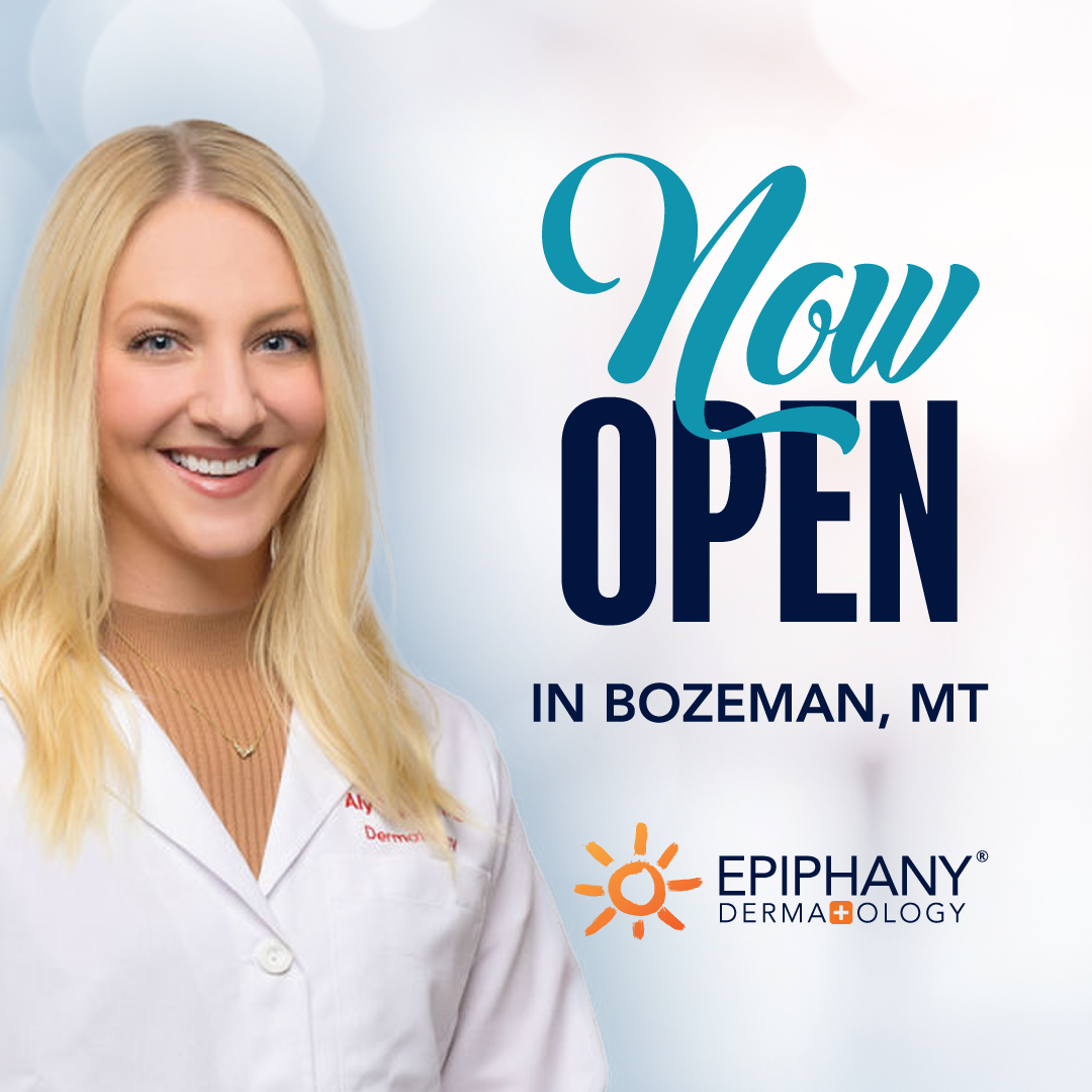 NowOpeninBozeman,MT2 Epiphany Dermatology